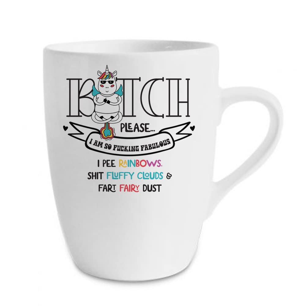 Funny Unicorn Mug Bitch Please... I Am Fucking Fabulous, Gift for Best Friend, for Girls,Christmas Tea Cocoa Soup Daily use Mug Birthday Party gage Keepsake Ceramic 13 oz White Marrow Coffee Cup/Mug.