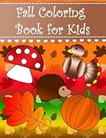 Fall Coloring Book for Kids: Big easy autumn fall coloring book for kids and toddlers. Large pictures with squirrel leaf pumpkin acorn mushroom apple ... deer pinecone raccoon turducken (Volume 3) 1977582834 Book Cover