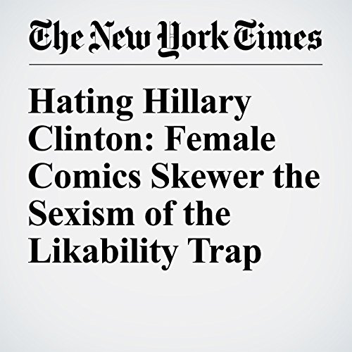 Hating Hillary Clinton: Female Comics Skewer the Sexism of the Likability Trap cover art