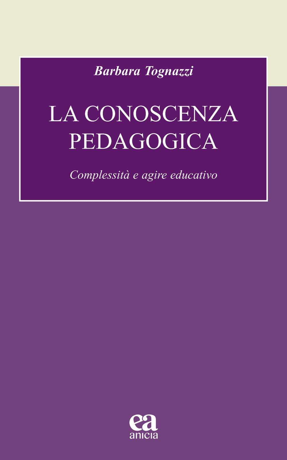 La Conoscenza Pedagogica. Complessità E Agire Educativo - 4
