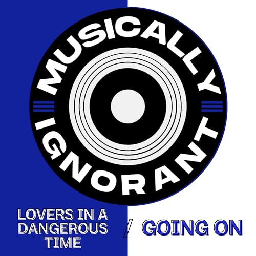 #27: Lovers In A Dangerous Time/Going On