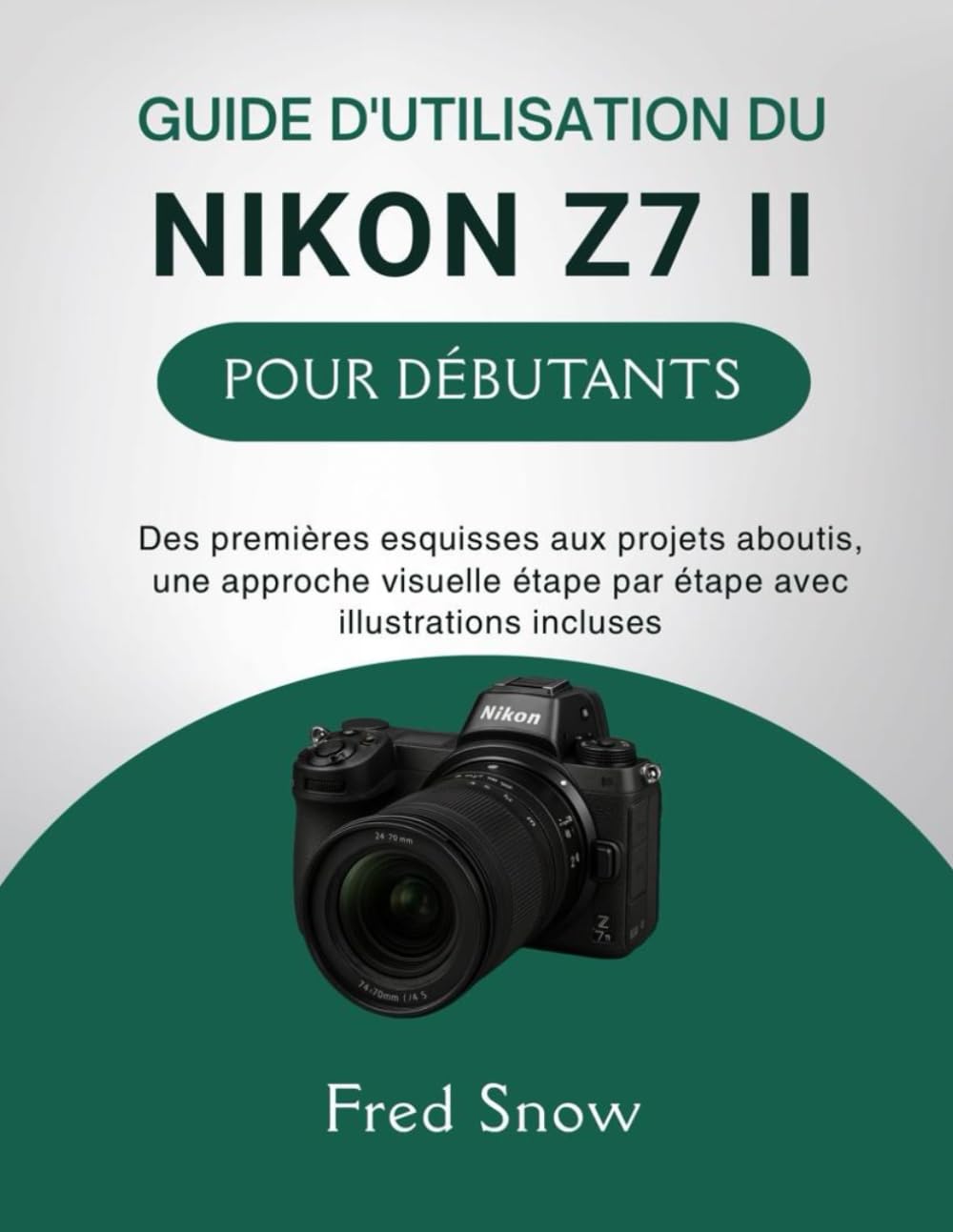 Livre Nikon Z7 II débutants : apprenez enfin la photo sans stress