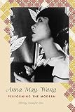 Anna May Wong: Performing the Modern (Asian American History & Cultu)