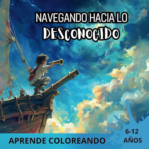 Navegando hacia lo desconocido: Aprende coloreando (Spanish Edition)