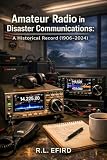 Amateur Radio in Disaster Communications:: A Historical Record (1906-2024) (English Edition)