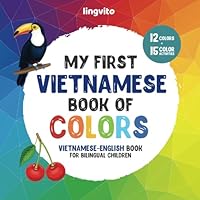 My first Vietnamese book of colors. Vietnamese-English Book for Bilingual Children: A Vietnamese-English picture word book about colors that is fun ... Educational Books for Bilingual Children) B0BC6CJV5V Book Cover