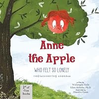Anne the Apple Who Felt So Lonely: A Children's Book about Emotional Exploration, Feeling Different, Embracing Oneness, and Mindful Breathing Exercise (Anne’s ‘ah-ha’ Moments) 1967994005 Book Cover