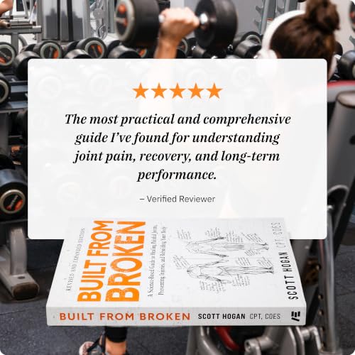 Built from Broken: A Science-Based Guide to Healing Painful Joints, Preventing Injuries, and Rebuilding Your Body