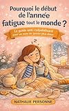  Pourquoi le début de l’année fatigue tout le monde ?: Le guide anti-culpabilisant pour traverser janvier, lever le pied et retrouver énergie et sérénité