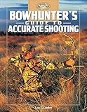 Bowhunter's Guide to Accurate Shooting (The Complete Hunter)