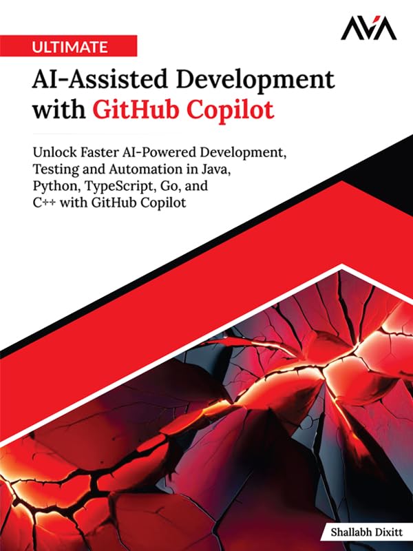 Ultimate AI-Assisted Development with GitHub Copilot: Unlock Faster AI-Powered Development, Testing and Automation in Java, Python, TypeScript, Go, and C++ with GitHub Copilot (English Edition)
