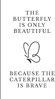 The butterfly is only beautiful because the caterpillar is brave: Carnet de notes | Notebook ligné 12,7 x 20,32 cm (5 x 8 pouces) | Citation ... journal intime | Élégant et pratique