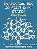 La gestion des conflits en 4 étapes: Méthodes, stratégies, techniques essentielles et approches opérationnelles pour gérer et résoudre les situations conflictuelles (French Edition)