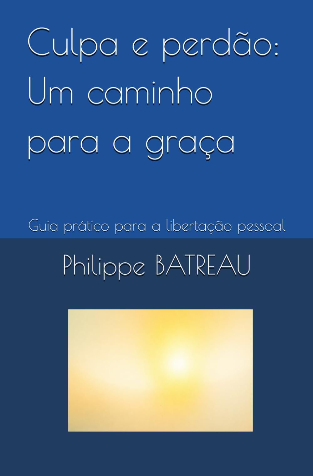 Culpa e perdão: Um caminho para a graça: Guia prático para a libertação pessoal