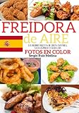  FREIDORA DE AIRE: Las Mejores Recetas de Cocina española, sanas rápidas y fáciles con Fotos en Color. Valores nutricionales indicados. Consejos y trucos para el uso y una fritura perfecta.