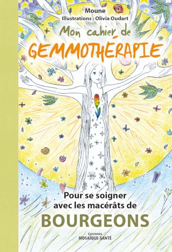 Mon cahier de gemmothérapie: Pour se soigner avec les...