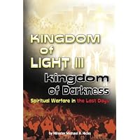KINGDOM of LIGHT III kingdom of Darkness: Spiritual Warfare in the Last Days