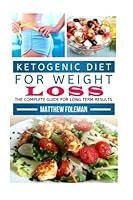 Ketogenic Diet for Weight Loss: The Complete Guide for Lasting Results - Low Carb Diet, High Fat Diet - 7 Day Starter Plan - Including Recipes 1514635151 Book Cover