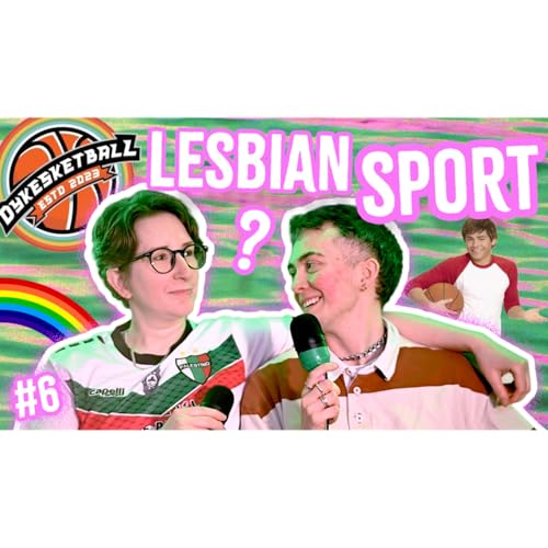 FROM LGBTQ+ SPORT INCLUSION TO DYKEWEAR | IS BASKETBALL THE MOST LESBIAN SPORT? W/ DYKESKETBALL
