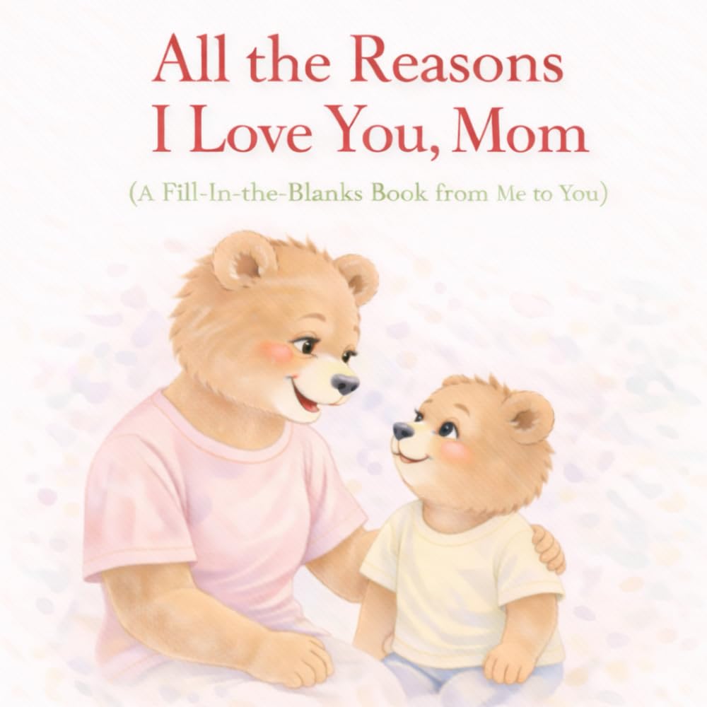All the Reasons I Love You, Mom: A Fill-in-the-Blanks Book from son to mom