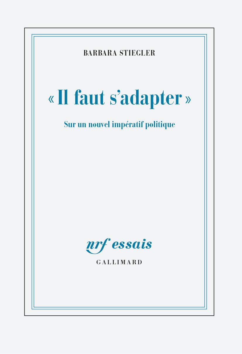 «Il Faut S'Adapter». Sur Un Nouvel Impératif Politique (Nrf Essais)