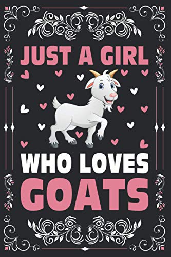 Just A Girl Who Loves Goats Notebook Journal for Women Girls, Kids Gift: Goats Notebook Journal: Goats Journal