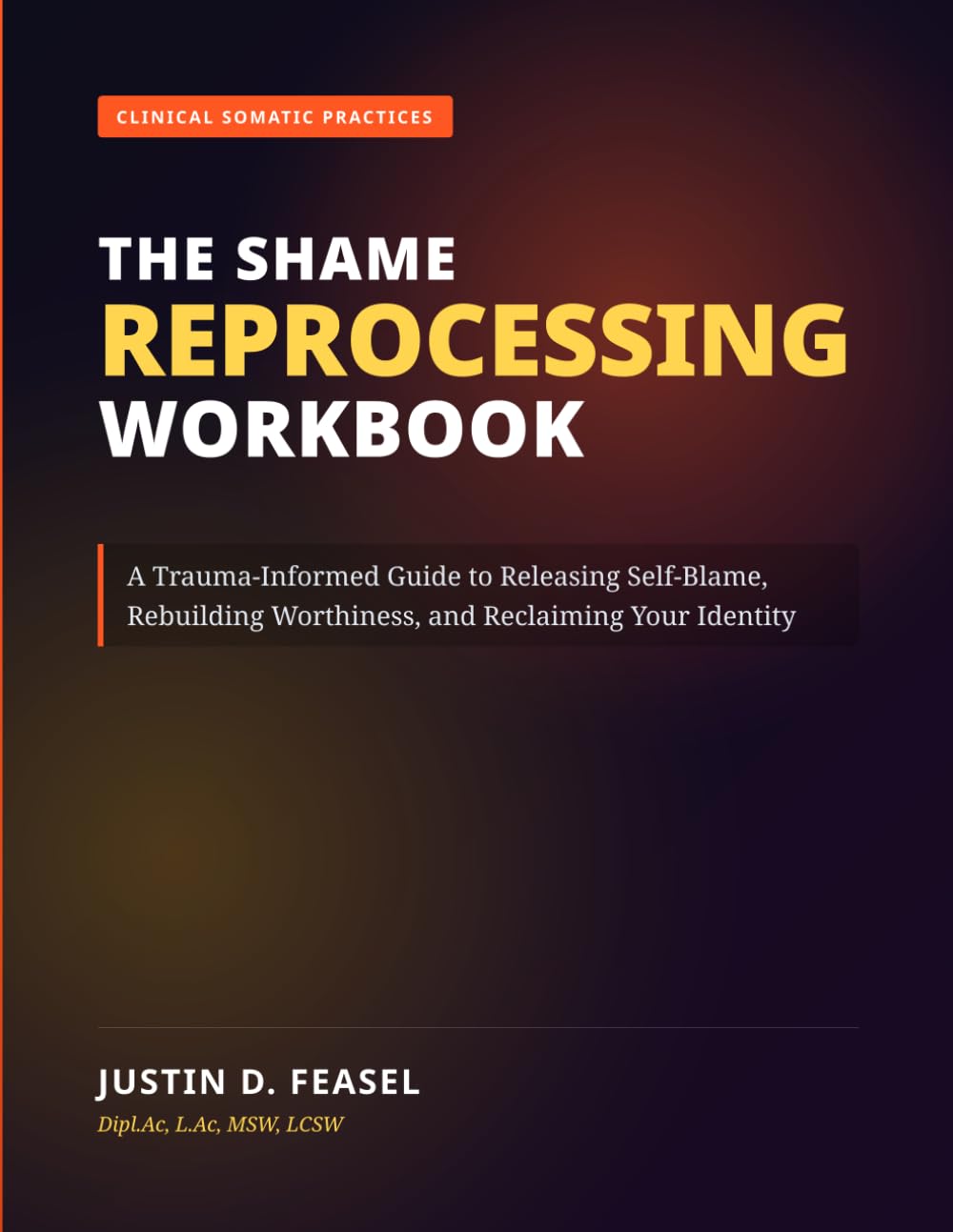 The Shame Reprocessing Workbook: A Trauma-Informed Guide to Releasing Self-Blame, Rebuilding Worthiness, and Reclaiming Your Identity
