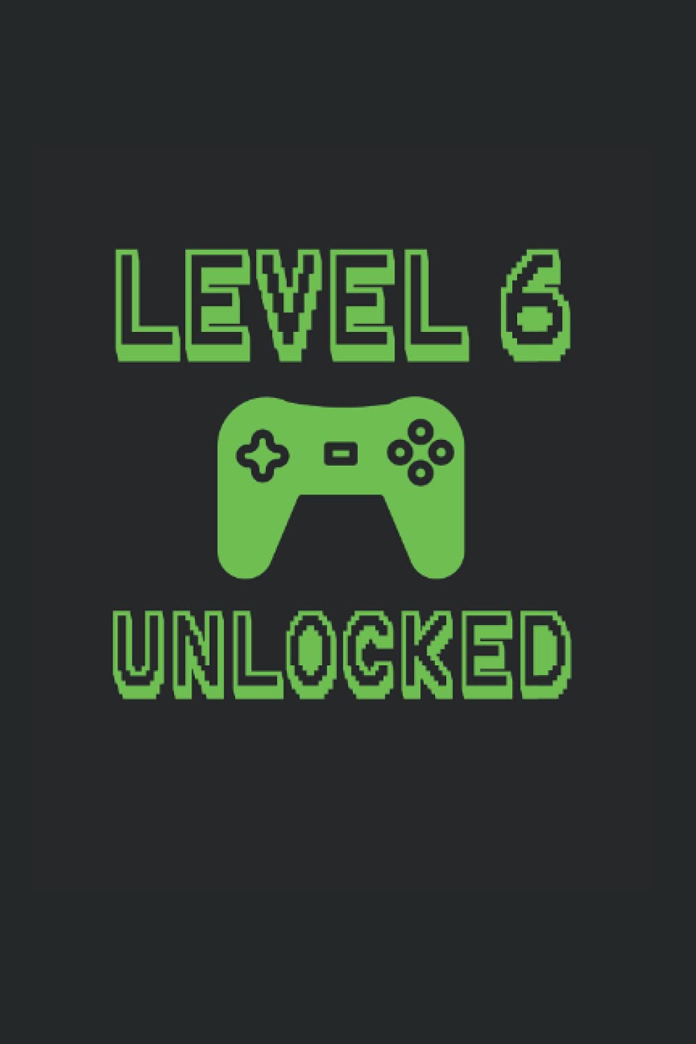 Level 6 Unlocked: Wide Ruled Notebook For Gamers Sixth Birthday