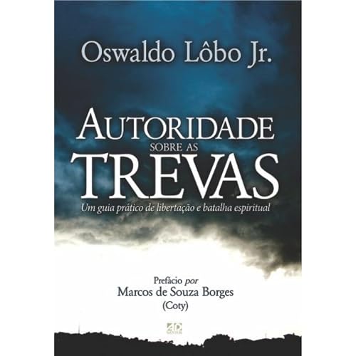 Autoridade Sobre as Trevas: Um Guia Prático de Libertação e Batalha Espiritual
