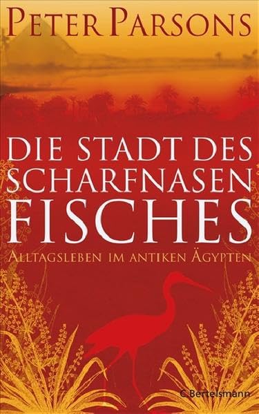 Die Stadt des Scharfnasenfisches: Alltagsleben im antiken Ägypten (Hardcover Non-Fiction)