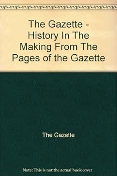 Paperback The Gazette - History In The Making From The Pages of the Gazette Book