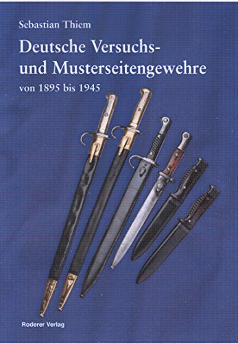 Preisvergleich Produktbild Deutsche Versuchs- und Musterseitengewehre von 1895 bis 1945