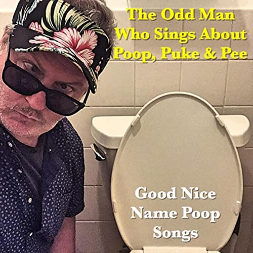Riproduci Good Nice Name Poop Songs di The Odd Man Who Sings About Poop