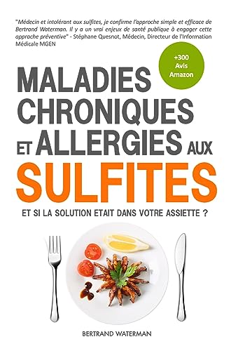 Maladies Chroniques et Allergies aux Sulfites: Asthme, Eczéma, Fatigue, Migraines, Polypose Nasale, Rhinites, Sinusites, Troubles Digestifs (French Edition)
