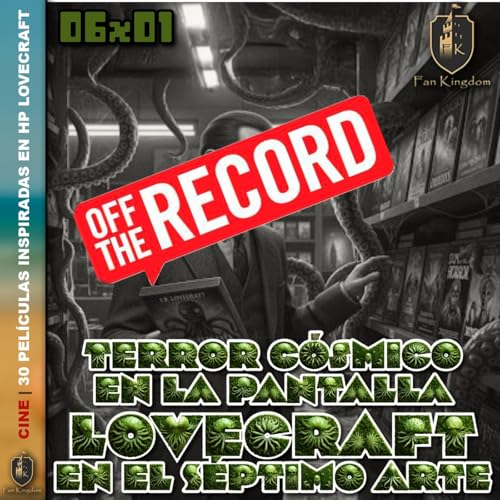 『30 películas de terror inspiradas en HP Lovecraft | OFF THE RECORD FK 6x01 - Episodio exclusivo para mecenas』のカバーアート