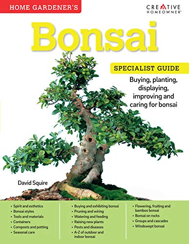 Home Gardener's Bonsai: Buying, Planting, Displaying, Improving and Caring for Bonsai (Creative Homeowner) A-Z Guides of Indoor and Outdoor Types, Pruning, Wiring, Feeding, and More