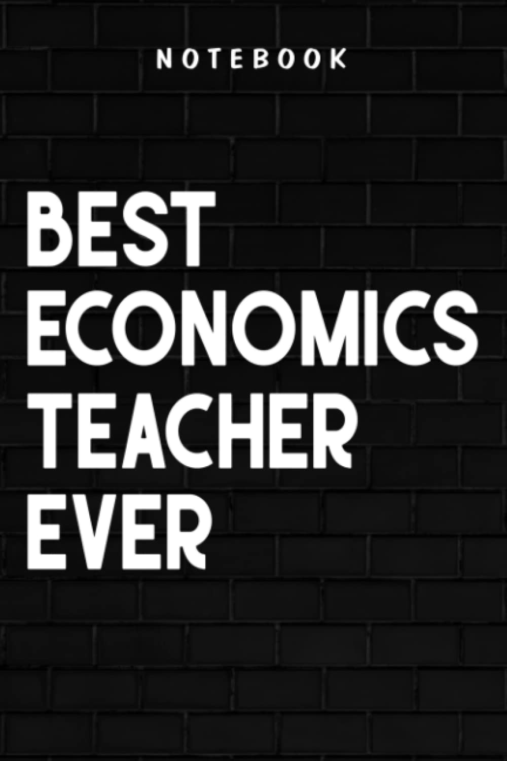Economics Teacher - Best Economics Teacher Ever Gift Pretty Christmas Pretty: Goal, Business,Daily Notepad for Men & Women Lined Paper, Work List, Planning, Gym