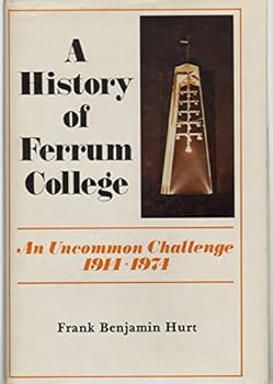 Hardcover A HISTORY OF FERRUM COLLEGE An Uncommon Challenge, 1914-1974 Book