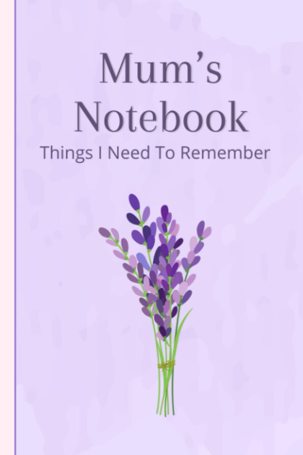 Mums Notebook Things I Need To Remember: Floral lavender notebook for mum