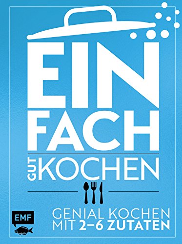 Preisvergleich Produktbild Einfach gut kochen: Genial kochen mit 26 Zutaten