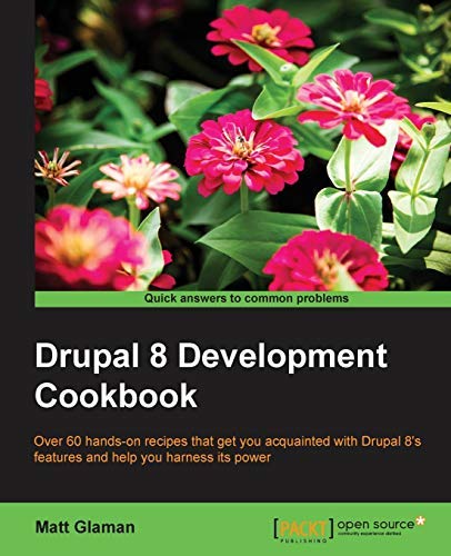 Drupal 8 Development Cookbook by Matt Glaman (2016-06-06)
