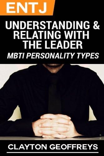ENTJ: Understanding & Relating with the Leader (MBTI Personality Types Books) Paperback – April 12, 2015