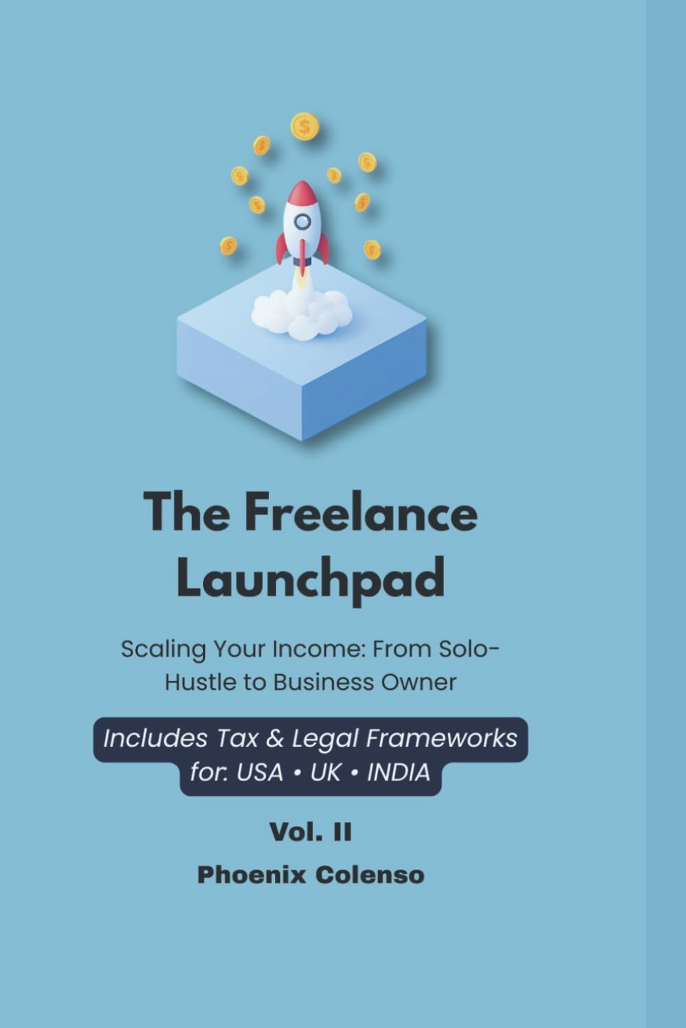 The Freelance Launchpad Vol. II: Scaling Your Income: From Solo Hustle to Business Owner