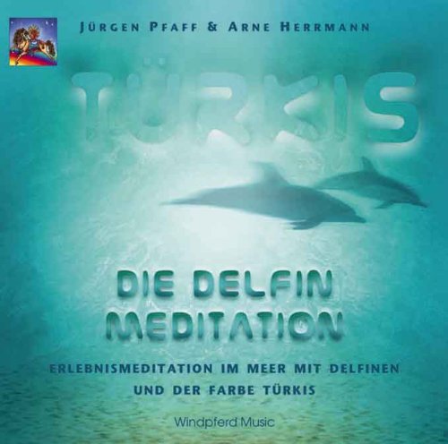 Türkis - Die Delfin-Meditation: Erlebnismeditation im Meer mit Delfinen und der Farbe Türkis Türkis - Die Delfin-Meditation: Erlebnismeditation im Meer mit Delfinen und der Farbe Türkis