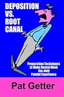 Deposition vs. Root Canal: Preparation Techniques to Make Dental Work the Only Painful Experience 1475062222 Book Cover