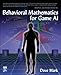 Behavioral Mathematics for Game AI (Applied Mathematics)