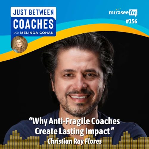 Why Anti-Fragile Coaches Create Lasting Impact (Christian Ray Flores)