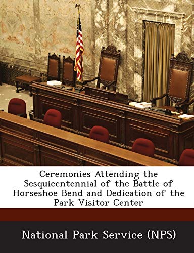 Ceremonies Attending the Sesquicentennial of the Battle of Horseshoe Bend and Dedication of the Park Visitor Center