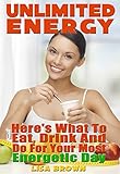 Unlimited Energy: Here’s What to Eat, Drink, and Do for Your Most Energetic Day (Possible Ever)