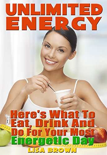 Unlimited Energy: Here’s What to Eat, Drink, and Do for Your Most Energetic Day (Possible Ever)